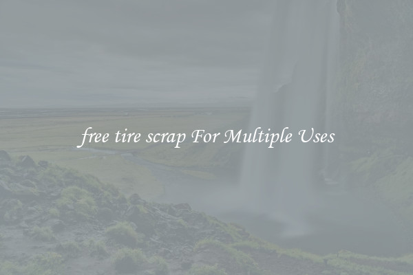 free tire scrap For Multiple Uses