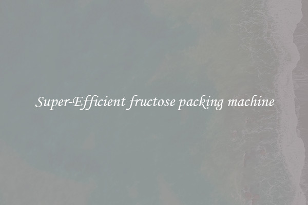 Super-Efficient fructose packing machine