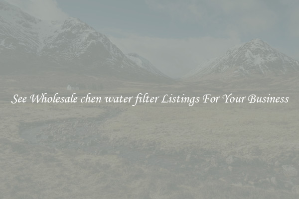 See Wholesale chen water filter Listings For Your Business