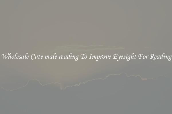 Wholesale Cute male reading To Improve Eyesight For Reading