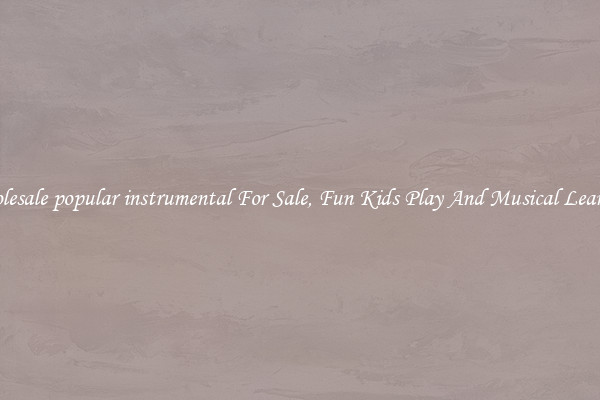 Wholesale popular instrumental For Sale, Fun Kids Play And Musical Learning