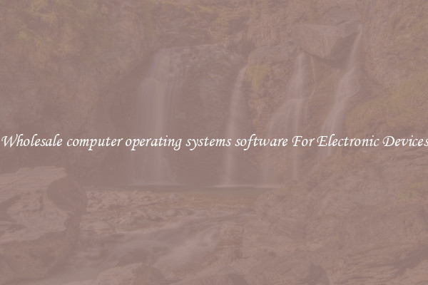 Wholesale computer operating systems software For Electronic Devices