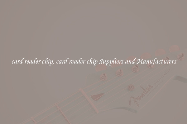 card reader chip, card reader chip Suppliers and Manufacturers