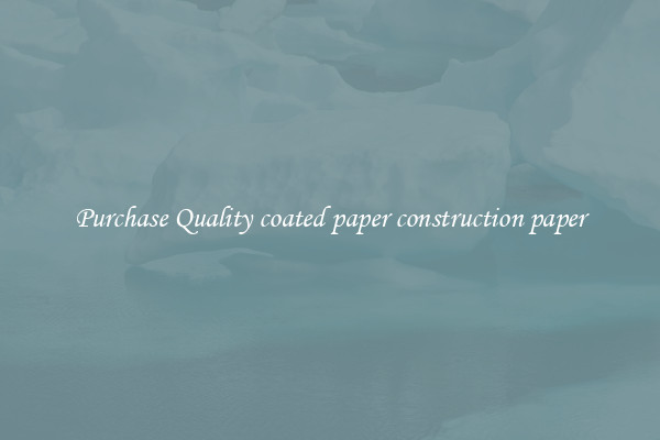 Purchase Quality coated paper construction paper