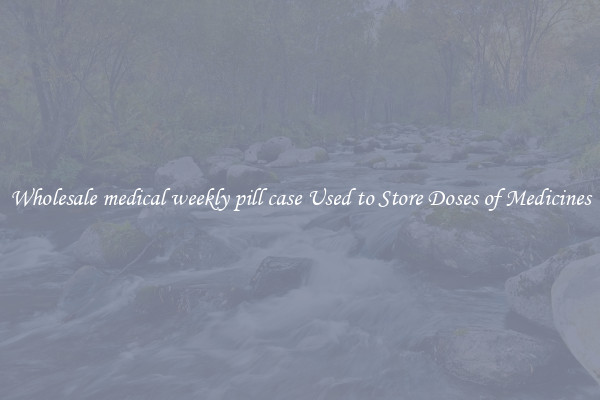 Wholesale medical weekly pill case Used to Store Doses of Medicines