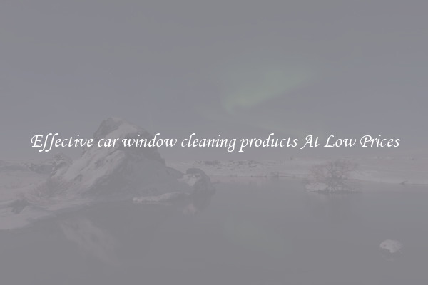 Effective car window cleaning products At Low Prices