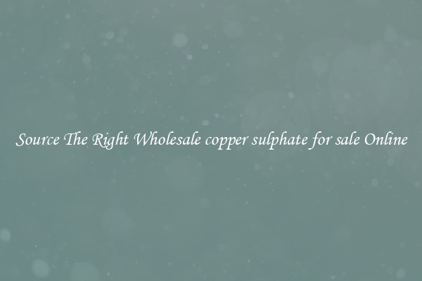 Source The Right Wholesale copper sulphate for sale Online