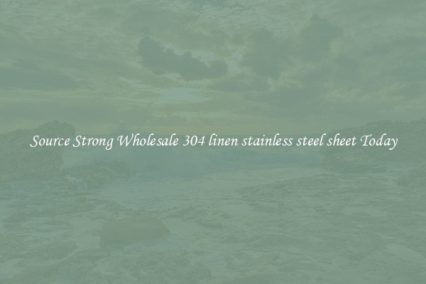 Source Strong Wholesale 304 linen stainless steel sheet Today