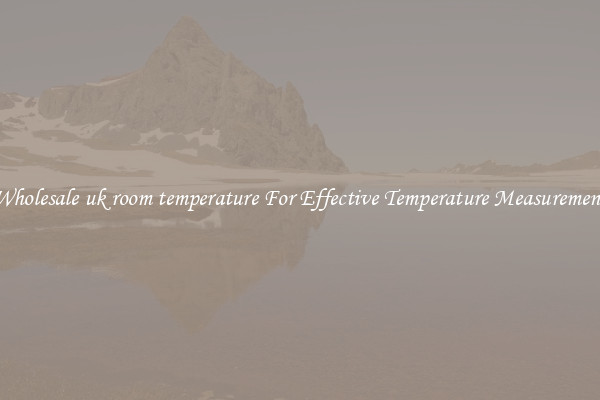 Wholesale uk room temperature For Effective Temperature Measurement