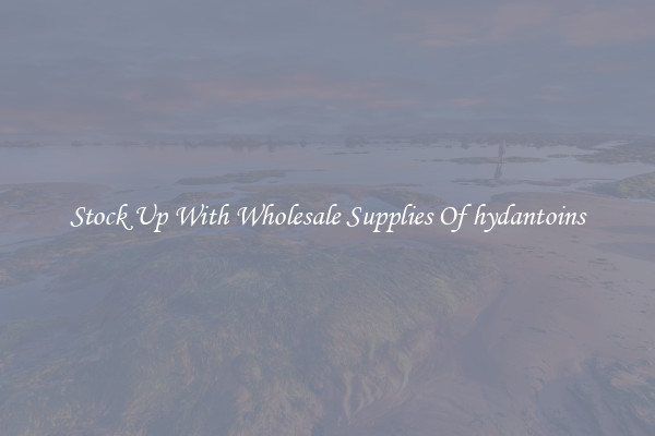 Stock Up With Wholesale Supplies Of hydantoins