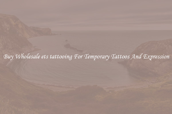 Buy Wholesale ets tattooing For Temporary Tattoos And Expression