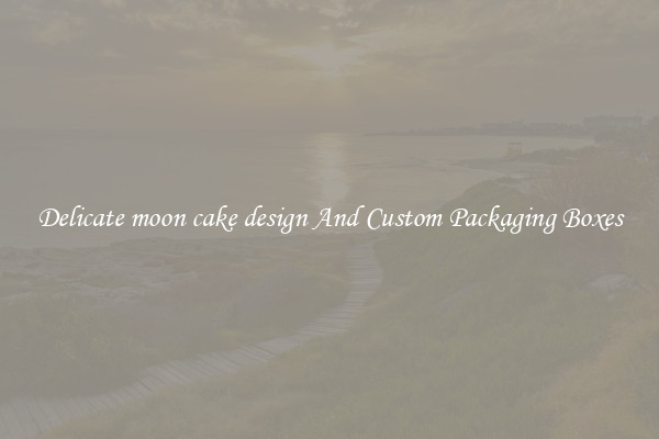 Delicate moon cake design And Custom Packaging Boxes