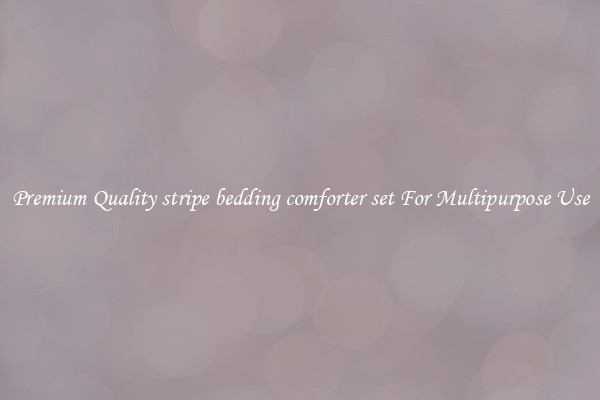 Premium Quality stripe bedding comforter set For Multipurpose Use