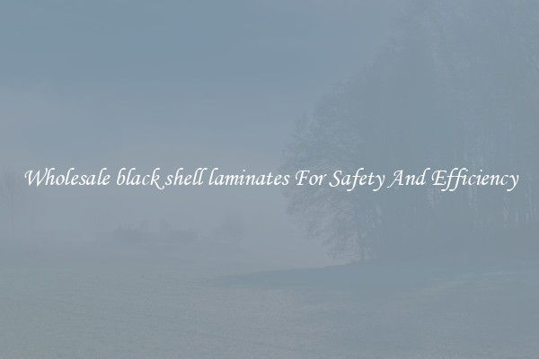 Wholesale black shell laminates For Safety And Efficiency
