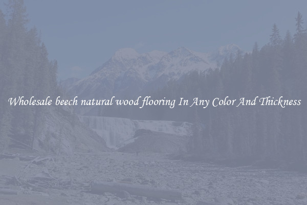 Wholesale beech natural wood flooring In Any Color And Thickness