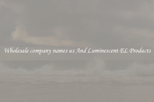 Wholesale company names us And Luminescent EL Products