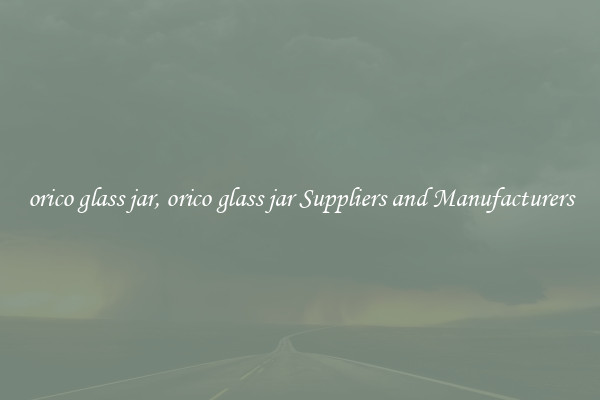 orico glass jar, orico glass jar Suppliers and Manufacturers