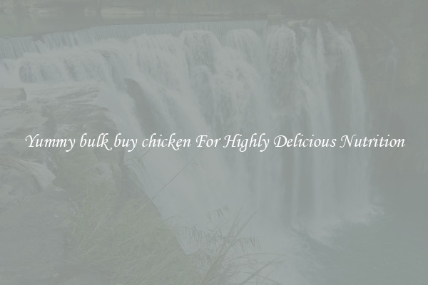 Yummy bulk buy chicken For Highly Delicious Nutrition