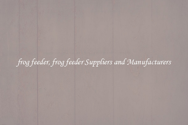 frog feeder, frog feeder Suppliers and Manufacturers