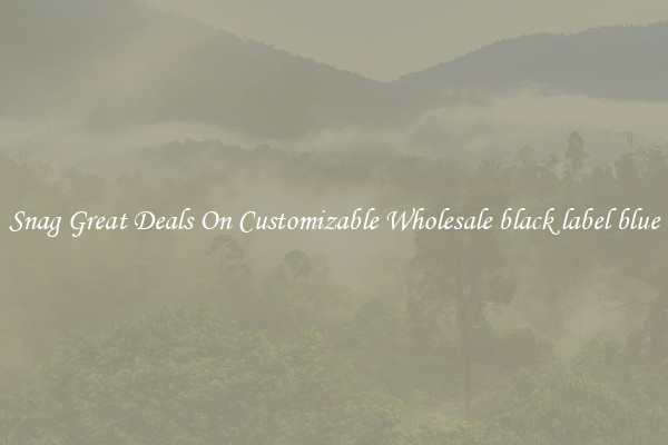 Snag Great Deals On Customizable Wholesale black label blue