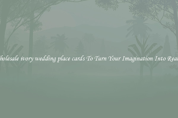 Wholesale ivory wedding place cards To Turn Your Imagination Into Reality