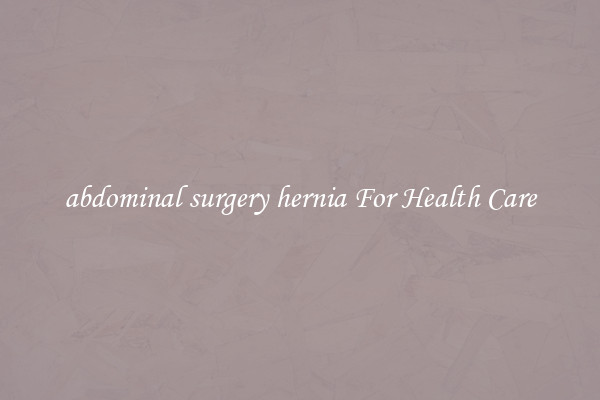abdominal surgery hernia For Health Care