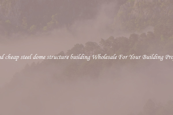 Find cheap steel dome structure building Wholesale For Your Building Project