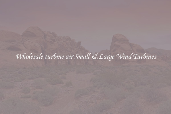 Wholesale turbine air Small & Large Wind Turbines