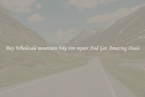 Buy Wholesale mountain bike tire repair And Get Amazing Deals