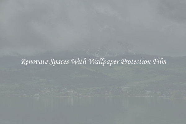 Renovate Spaces With Wallpaper Protection Film