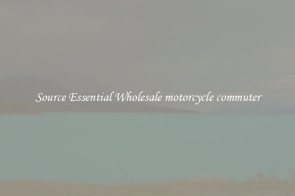 Source Essential Wholesale motorcycle commuter