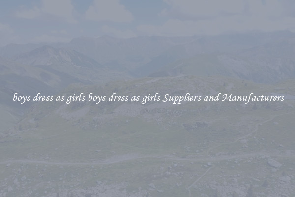 boys dress as girls boys dress as girls Suppliers and Manufacturers