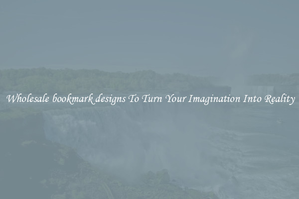 Wholesale bookmark designs To Turn Your Imagination Into Reality