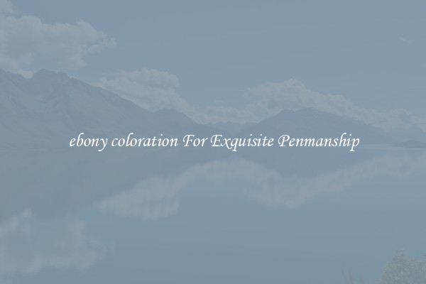 ebony coloration For Exquisite Penmanship