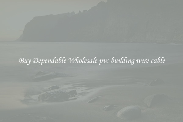 Buy Dependable Wholesale pvc building wire cable