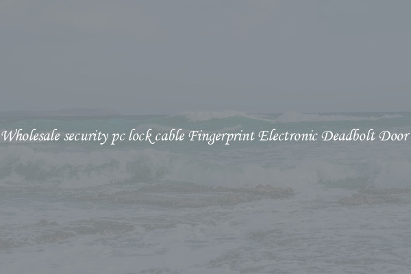 Wholesale security pc lock cable Fingerprint Electronic Deadbolt Door 