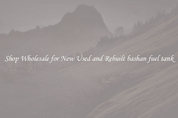 Shop Wholesale for New Used and Rebuilt bashan fuel tank