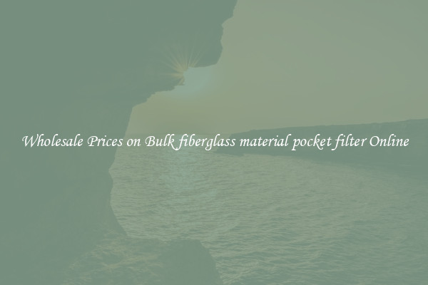 Wholesale Prices on Bulk fiberglass material pocket filter Online