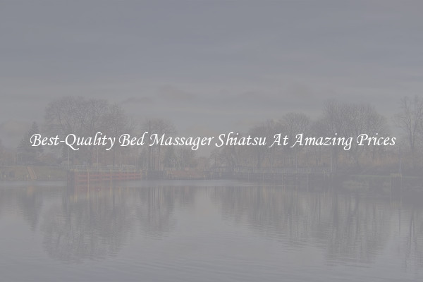 Best-Quality Bed Massager Shiatsu At Amazing Prices