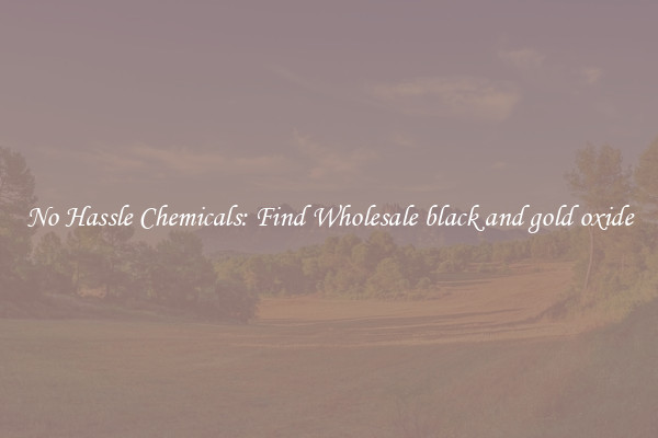 No Hassle Chemicals: Find Wholesale black and gold oxide