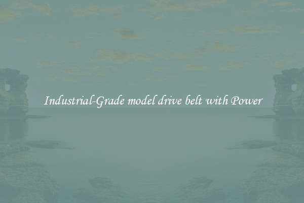 Industrial-Grade model drive belt with Power