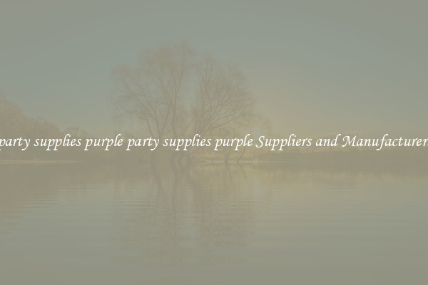 party supplies purple party supplies purple Suppliers and Manufacturers