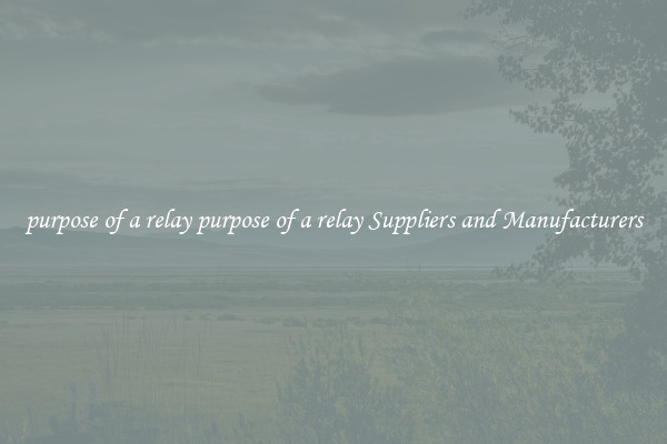 purpose of a relay purpose of a relay Suppliers and Manufacturers