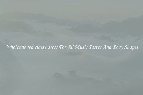 Wholesale red classy dress For All Music Tastes And Body Shapes