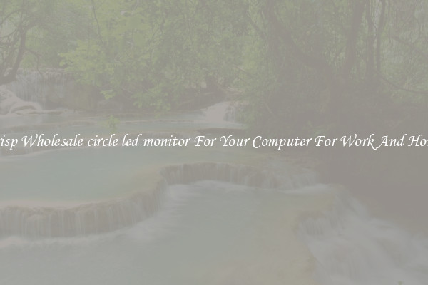 Crisp Wholesale circle led monitor For Your Computer For Work And Home