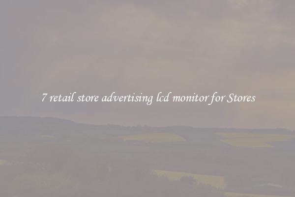 7 retail store advertising lcd monitor for Stores