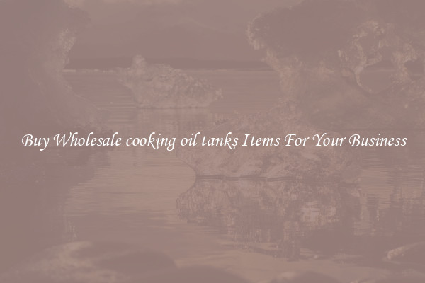 Buy Wholesale cooking oil tanks Items For Your Business