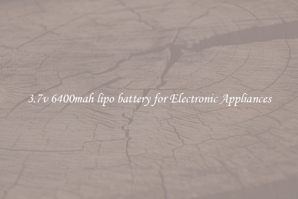 3.7v 6400mah lipo battery for Electronic Appliances
