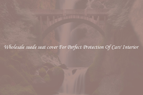 Wholesale suede seat cover For Perfect Protection Of Cars' Interior 