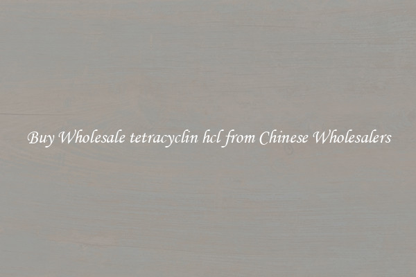 Buy Wholesale tetracyclin hcl from Chinese Wholesalers